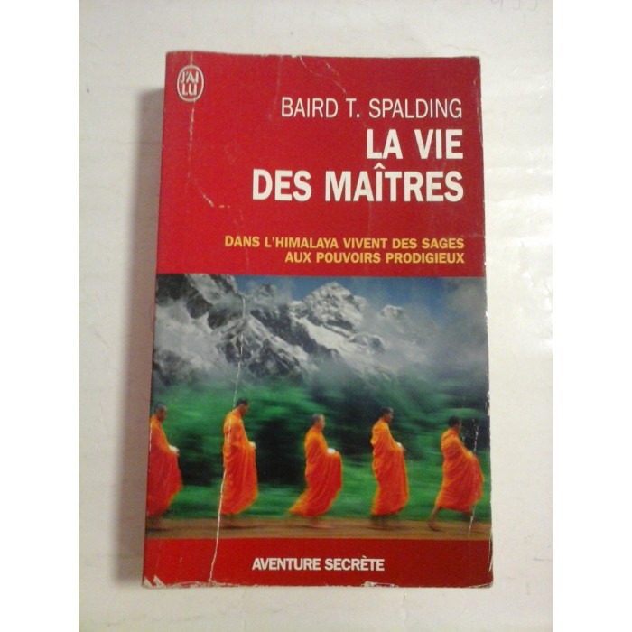   LA  VIE  DES  MAITRES  * Dans L'Himalaya vivent des sages aux pouvoirs prodigieux  -  Baird T. SPALDING 